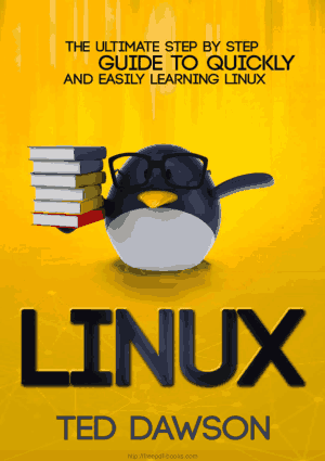 Linux The Ultimate Step by Step Guide to Quickly and Easily Learning Linux