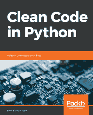 Clean Code in Python Refactor your legacy code base Book Of 2018