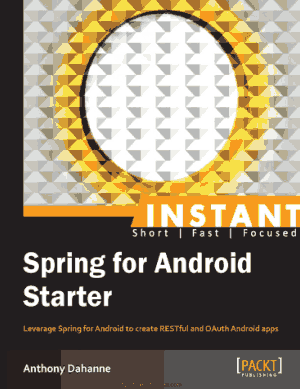 Spring for Android Starter – Leverage Spring for Android to create RESTful and OAuth Android apps