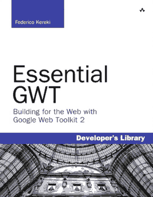 Essential GWT Building for the Web with Google Web Toolkit 2