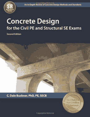 Concrete Design for the Civil PE and Structural SE Exams Second Edition