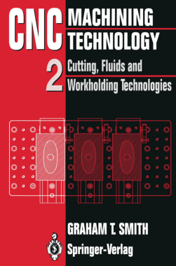 CNC Machining Technology Vol 2 Cutting Fluids and Workholding Technologies