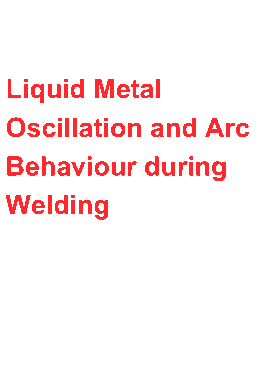 Free Download PDF Books, Liquid Metal Oscillation And Arc Behaviour During Welding