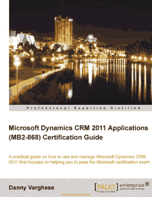 Microsoft Dynamics CRM 2011 Applications MB2-868 Certification Guide