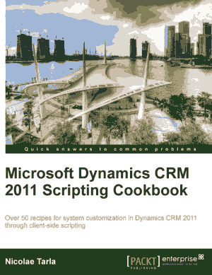 Microsoft Dynamics CRM 2011 Scripting Cookbook