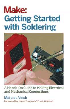 Make Getting Started with Soldering A Hands On Guide to Making Electrical and Mechanical Connections