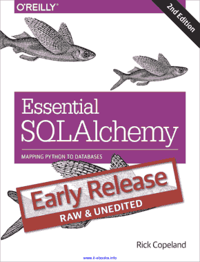 Essential SQLAlchemy 2nd Edition Mapping Python to Databases Early Release