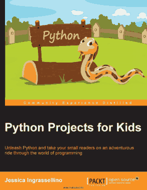 Free Download PDF Books, Python Projects for Kids Unleash Python and take your small readers on an adventurous ride through the world of programming