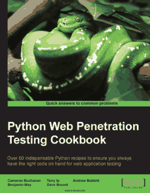Free Download PDF Books, Python Web Penetration Testing Cookbook to ensure you always have right code on hand for web application testing