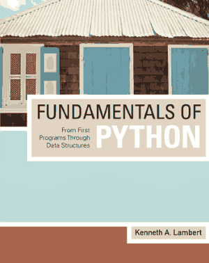 Fundamentals of Python from first programs through data structures