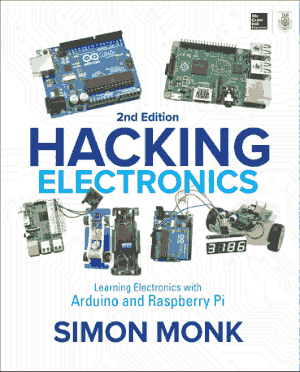 Hacking Electronics Learning Electronics with Arduino and Raspberry Pi Second Edition