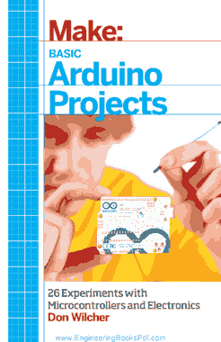 Make Basic Arduino Projects 26 Experiments with Microcontrollers and Electronics