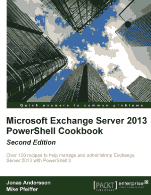 Microsoft Exchange Server 2013 PowerShell Cookbook, 2nd Edition