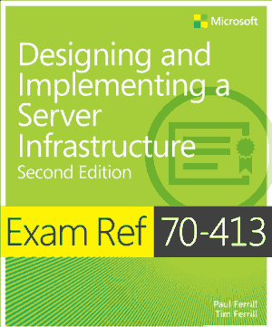 Exam Ref 70-413 Designing and Implementing a Server Infrastructure 2nd Edition Book