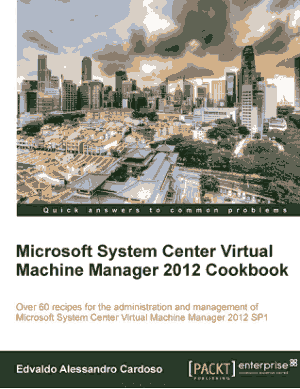 Free Download PDF Books, Microsoft System Center Virtual Machine Manager 2012 Cookbook