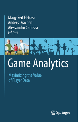 Game Analytics Maximizing the Value