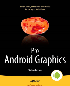 Pro Android Graphics – Android Digital Imaging Formats Concepts and Optimization