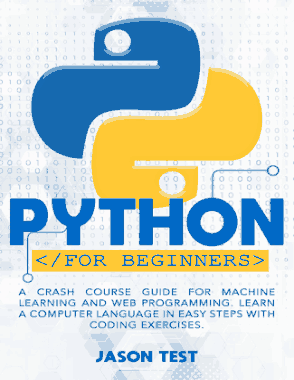 Free Download PDF Books, Python For Beginners A Crash Course Guide For Machine Learning And Web Programming (2020)