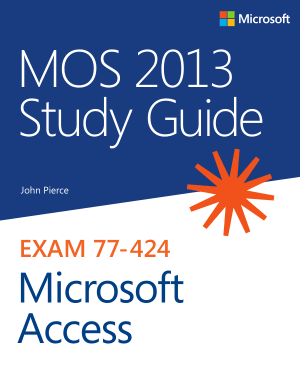Exam 77-424 Mos 2013 Study Guide For Microsoft Access