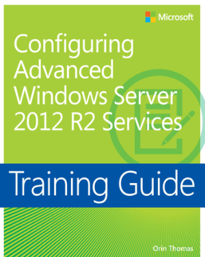 Training Guide Configuring Advanced Windows Server 2012 R2 Services