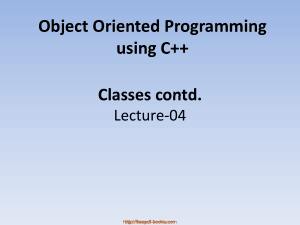 Object Oriented Programming Using C++ Classes Contd – C++ Lecture 4
