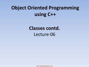 Object Oriented Programming Using C++ Classes Contd – C++ Lecture 6