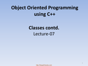 Object Oriented Programming Using C++ Classes Contd – C++ Lecture 7