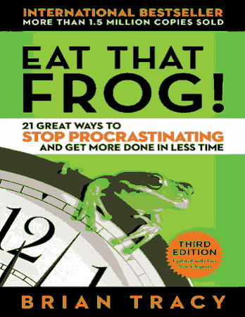 Eat That Frog 21 Great Ways to Stop Procrastinating and in Less Time Free PDF Book
