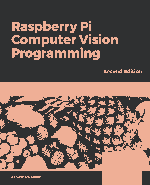 Raspberry Pi Computer Vision Programming Design with Raspberry Pi OpenCV and Python (2020)