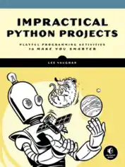 IMPRACTICAL PYTHON PROJECTS Playful Programming Activities to Make You Smarter Book Of 2019