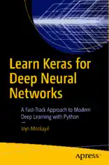 Learn Keras for Deep Neural Networks A Fast-Track Approach to Modern Deep Learning with Python Book Of 2019