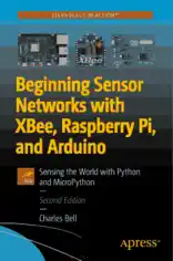 Beginning Sensor Networks with XBee Raspberry Pi and Arduino Second Edition PDF