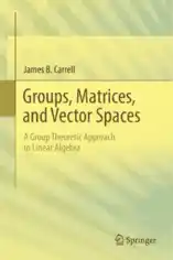 Free Download PDF Books, Groups Matrices and Vector Spaces A Group Theoretic Approach to Linear Algebra