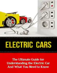 Electric Cars The Ultimate Guide for Understanding the Electric Car and What You Need to Know