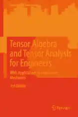 Tensor Algebra and Tensor Analysis for Engineers with Applications to Continuum Mechanics 3rd Edition