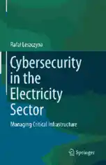 Cybersecurity in the Electricity Sector Managing Critical Infrastructure