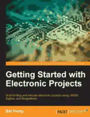 Getting Started with Electronic Projects Build thrilling and intricate electronic projects