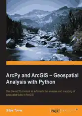 Free Download PDF Books, ArcPy and ArcGIS Geospatial Analysis with Python
