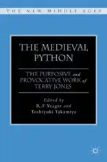 The Medieval Python The Purposive and Provocative Work of Terry Jones