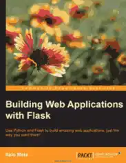 Building Web Applications with Flask Use Python and Flask to Build Amazing Web Applications