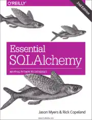 Essential SQLAlchemy 2nd Edition Mapping Python to Databases