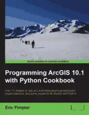 Programming ArcGIS 10.1 with Python Cookbook