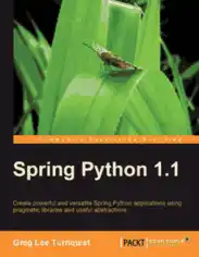 Spring Python 1.1 Create powerful and versatile Spring Python applications