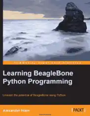 Learning BeagleBone Python Programming Unleash the potential of BeagleBone using Python