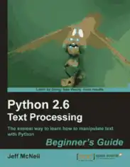 Python 2 6 text processing beginner s guide the easiest way to learn how to manipulate text with Python