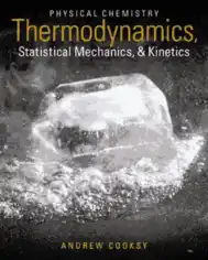 Physical Chemistry Thermodynamics Statistical Mechanics and Kinetics