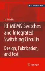 RF MEMS Switches and Integrated Switching Circuits Design Fabrication and Test