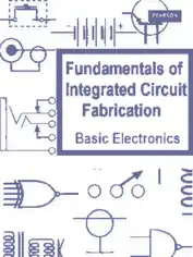 Fundamentals of Integrated Circuit Fabrication – Basic Electronics Guide
