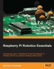 Raspberry Pi Robotics Essentials Harness the power of Raspberry Pi with Six Degrees