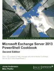 Free Download PDF Books, Microsoft Exchange Server 2013 PowerShell Cookbook, 2nd Edition